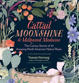 Cover image for Cattail Moonshine & Milkweed Medicine