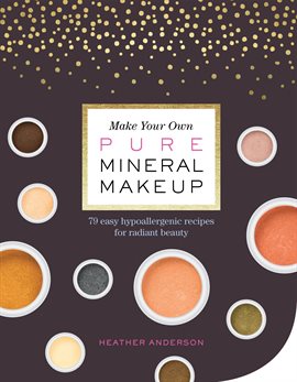Cover image for Make Your Own Pure Mineral Makeup