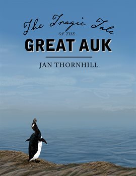 Cover image for The Tragic Tale of the Great Auk