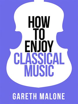 Imagen de portada para Gareth Malone's How To Enjoy Classical Music