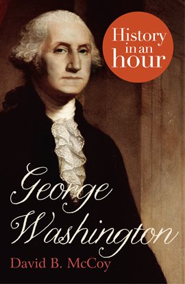 Imagen de portada para George Washington: History in an Hour