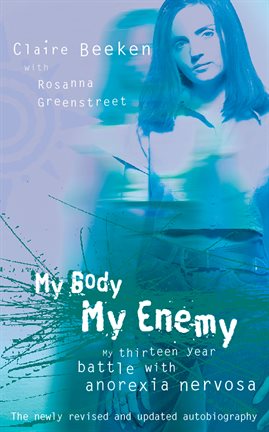 Cover image for MY BODY, MY ENEMY: My 13 year battle with anorexia nervosa
