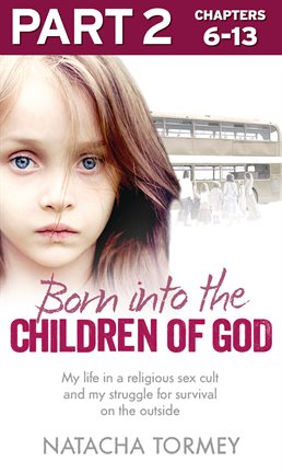 Cover image for Born into the Children of God: Part 2 of 3: My life in a religious sex cult and my struggle for s