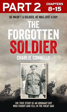 Cover image for The Forgotten Soldier (Part 2 of 3): He wasn't a soldier, he was just a boy