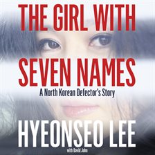 Cover image for The Girl with Seven Names: A North Korean Defector's Story