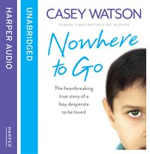 Cover image for Nowhere to Go: The heartbreaking true story of a boy desperate to be loved