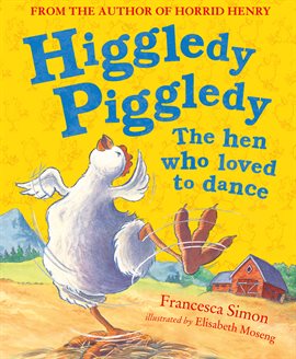 Cover image for Higgledy Piggledy the Hen Who Loved to Dance