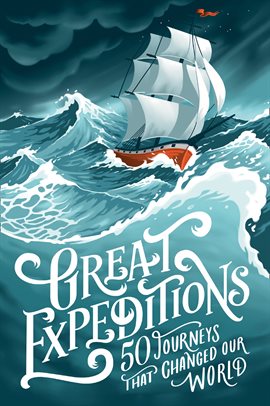 Cover image for Great Expeditions: 50 Journeys that changed our world