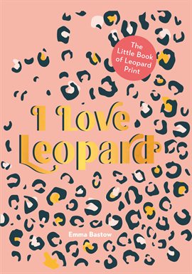 Cover image for I LOVE LEOPARD: The Little Book of Leopard Print