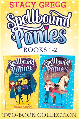 Cover image for Spellbound Ponies 2-book Collection Volume 1: Magic and Mischief, Sugar and Spice