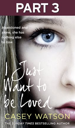 Cover image for I Just Want to Be Loved: Part 3 of 3