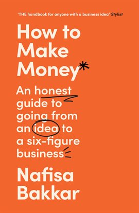 Cover image for How to Make Money: An Honest Guide to Going From an Idea to a Six-Figure Business