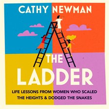 Cover image for The Ladder: Life Lessons From Women Who Scaled the Heights (& Dodged the Snakes)