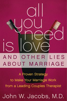 Cover image for All You Need Is Love and Other Lies About Marriage