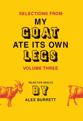 Imagen de portada para Selections from My Goat Ate Its Own Legs, Volume Three
