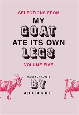 Imagen de portada para Selections from My Goat Ate Its Own Legs, Volume Five