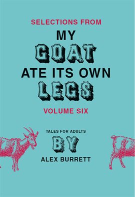 Imagen de portada para Selections from My Goat Ate Its Own Legs, Volume Six