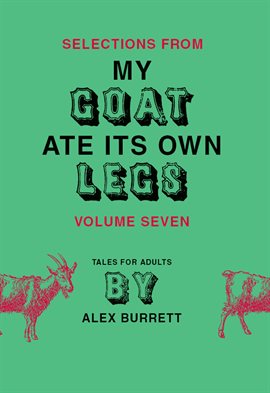 Imagen de portada para Selections from My Goat Ate Its Own Legs, Volume Seven