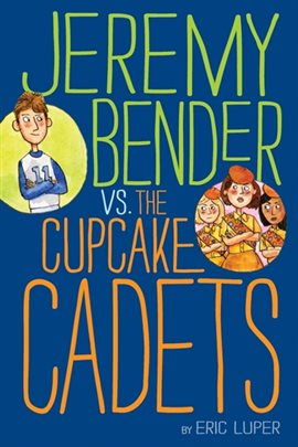 Cover image for Jeremy Bender vs. the Cupcake Cadets
