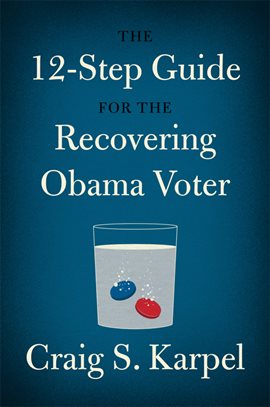 Cover image for The 12-Step Guide for the Recovering Obama Voter