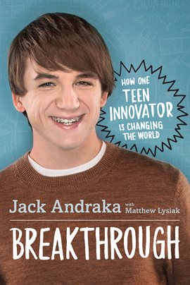 Cover image for Breakthrough: How One Teen Innovator Is Changing the World
