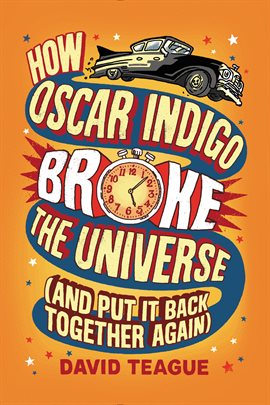 Cover image for How Oscar Indigo Broke the Universe (And Put It Back Together Again)