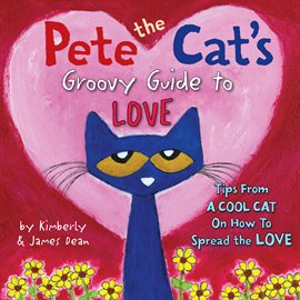 Cover image for Pete the Cat's Groovy Guide to Love