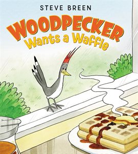 Cover image for Woodpecker Wants a Waffle