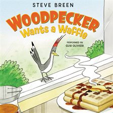 Cover image for Woodpecker Wants a Waffle