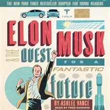 Cover image for Elon Musk and the Quest for a Fantastic Future Young Readers' Edition Unabridged