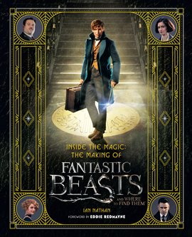 Cover image for Inside the Magic: The Making of Fantastic Beasts and Where to Find Them