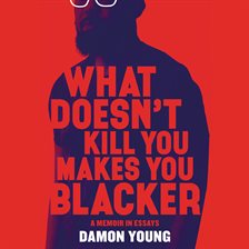 Cover image for What Doesn't Kill You Makes You Blacker