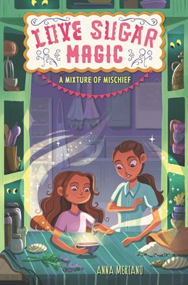 Cover image for Love Sugar Magic: A Mixture of Mischief