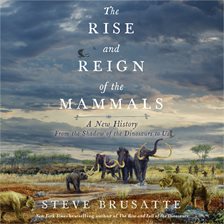 Cover image for The Rise and Reign of the Mammals