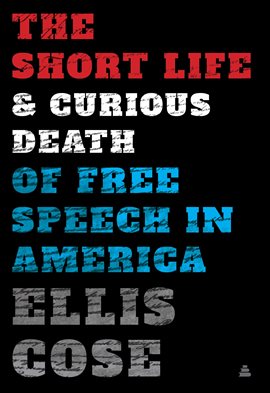 Cover image for The Short Life and Curious Death of Free Speech in America