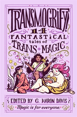 Cover image for Transmogrify!: 14 Fantastical Tales of Trans Magic