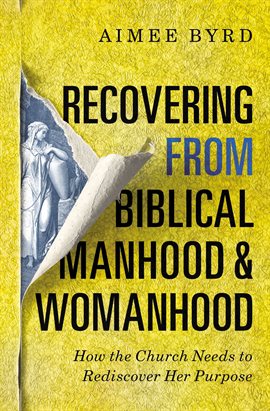 Cover image for Recovering from Biblical Manhood and Womanhood: How the Church Needs to Rediscover Her Purpose