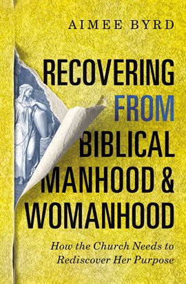 Imagen de portada para Recovering from Biblical Manhood and Womanhood: How the Church Needs to Rediscover Her Purpose