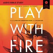 Cover image for Play with Fire: Audio Bible Studies