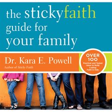 Cover image for The Sticky Faith Guide for Your Family