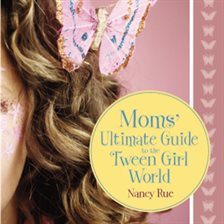 Cover image for Moms' Ultimate Guide to the Tween Girl World