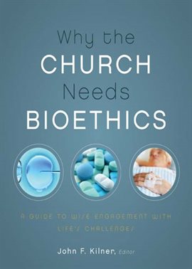 Cover image for Why the Church Needs Bioethics