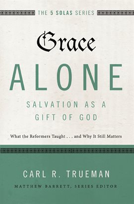 Cover image for Grace Alone---Salvation as a Gift of God