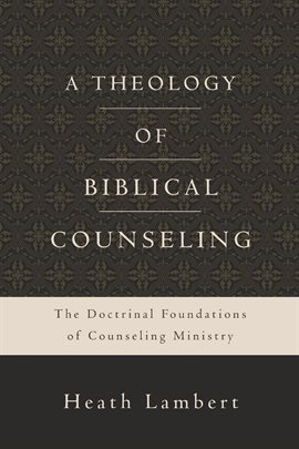 Cover image for A Theology of Biblical Counseling