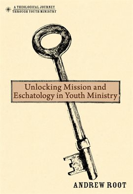 Cover image for Unlocking Mission and Eschatology in Youth Ministry