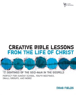 Cover image for Creative Bible Lessons from the Life of Christ