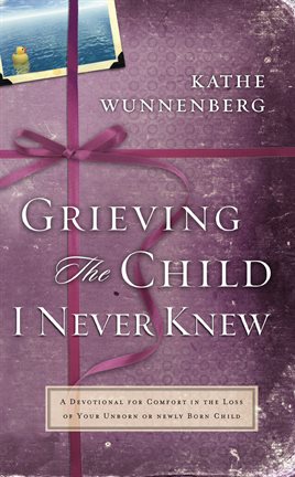 Cover image for Grieving the Child I Never Knew