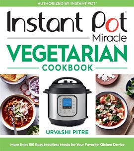 Cover image for Instant Pot Miracle Vegetarian Cookbook