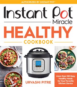 Cover image for Instant Pot Miracle Healthy Cookbook