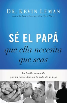 Cover image for Sé el papá que ella necesita que seas
